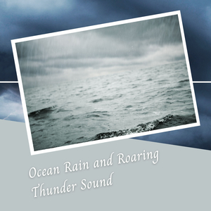 Ocean Rain and Roaring Thunder Sound - 2 Hours