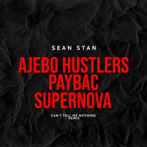 Can't Tell Me Nothing (feat. Ajebor Husttlers, Paybac Iboro & Supernova Remix)