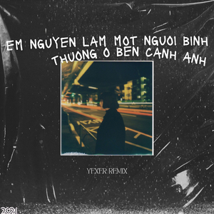 Em Nguyen La Mot Nguoi Binh Thuong O Ben Canh Anh (Remix)