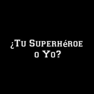 ¿Tu Superhéroe o Yo?