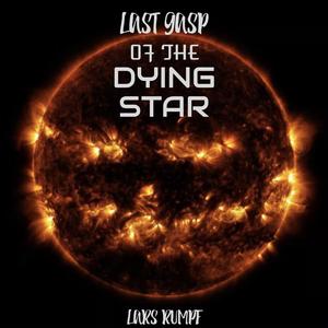 Last Gasp of the Dying Star