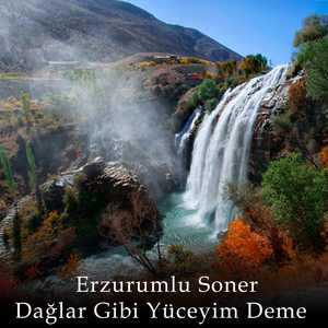 Dağlar Gibi Yüceyim Deme