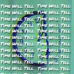 TIME WILL TELL