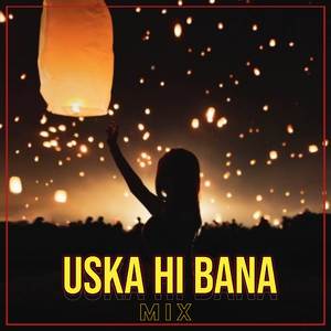Uska Hi Bana (Mix)