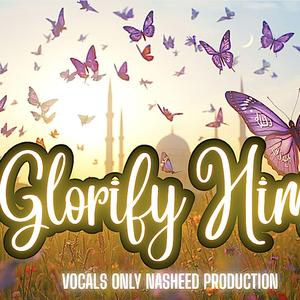 Glorify him