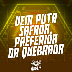 Vem Puta Safada, Preferida da Quebrada