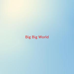 Big Big World (Complete version originally performed by Emilia)