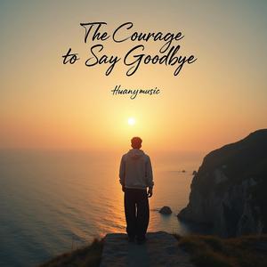 The Courage to Say Goodbye