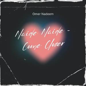 Naide Naide - Come Closer
