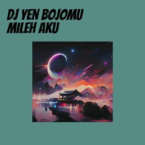 Dj Yen Bojomu Mileh Aku