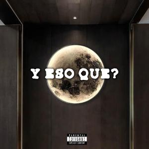 Y ESO QUE?