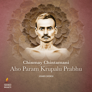 Chinmay Chintamani Aho Param Krupalu Prabhu