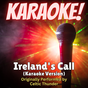 Ireland's Call (Karaoke Version Originally Performed by Celtic Thunder)