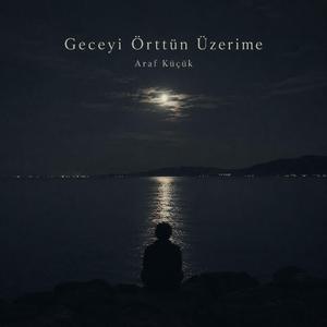 Geceyi Örttün Üzerime