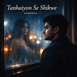 Tanhaiyon Se Shikwe