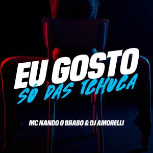 Eu Gosto Só Das Tchuca