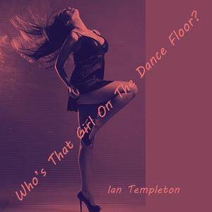 Who's That Girl On The Dance Floor?