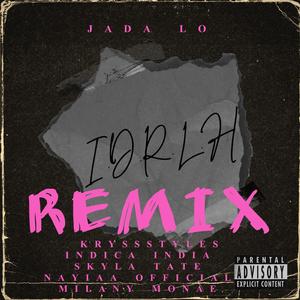 I.D.R.L.H (KryssStyles, Indica India, Nayiaa Official, Skyla Tate & Milany Monae Remix)