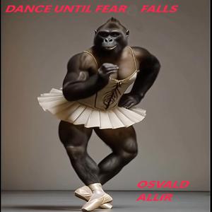 Dance until fear falls