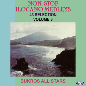 Bukros Ilocano Hits Non Stop Medley: Naglaylayag Kami / Alejandra / Laguip Ni Ayat / No Gigeren Ta Pusom / Dardarepdep / Tayutay / O Masetas / Pandanggo Ilocano / Baak A Baro / Sumrek Ken Ayat, Pt. 1 (Gasat Ti Agbiag / Masmasna-Ayanak / No Ikitam Ta ...