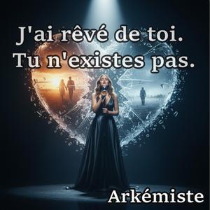 J'ai rêvé de toi. Tu n'existes pas