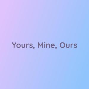 Yours, Mine, Ours