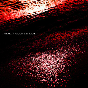 BREAK THROUGH THE DARK