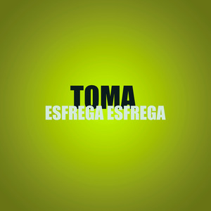 Toma Esfrega Esfrega