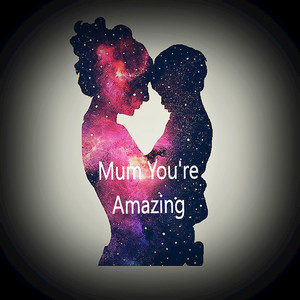 Mum You're Amazing (Full Version)