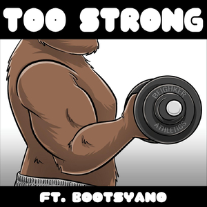 Too Strong (feat. Bootsyano)