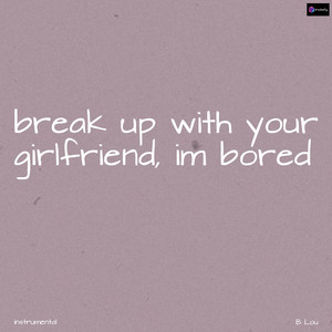 Break Up With Your Girlfriend, I'm Bored (Originally Performed By Ariana Grande) (Karaoke Version)