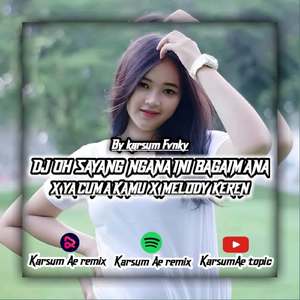 DJ OH SAYANG NGANA INI BAGAIMANA X MELODY KEREN MENGKANE