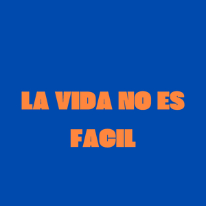 La Vida No Es Facil