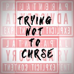 Trying Not To Curse