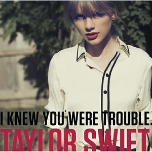 【Taylor Swift】 I Knew You Were Trouble