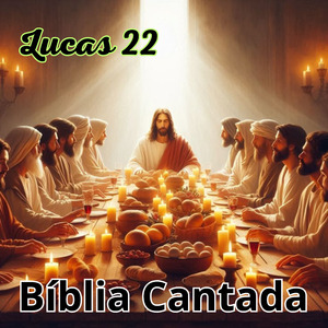 Lucas 22 Bíblia Cantada