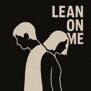 Lean on me