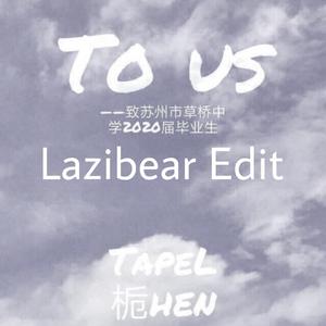 To Us （Lazibear Edit）