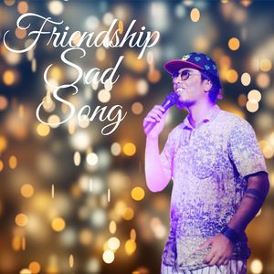 Friendship Sad Song