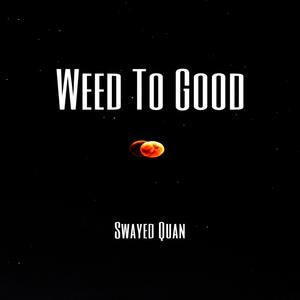 Weed To Good