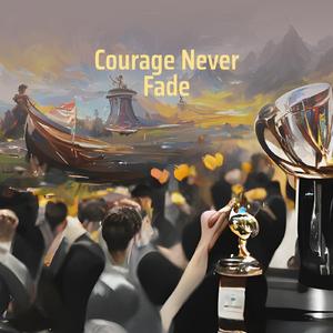 Courage Never Fade