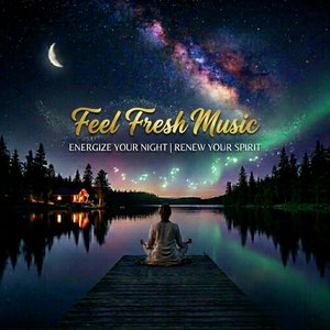 Feel Fresh Music (Energize your night | Renew Your Spirit)