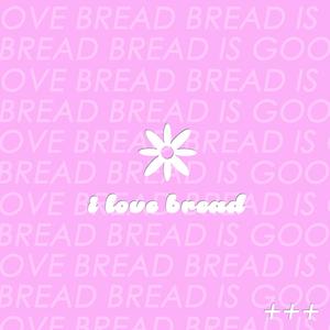 I Love Bread