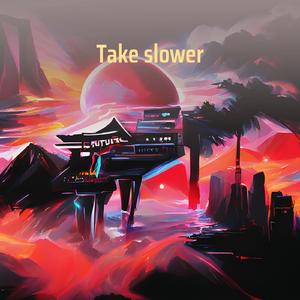 Take Slower