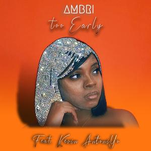 Too Early (feat. Kevin AntoniYo)