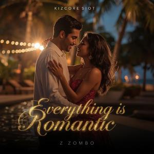 EVERYTHING IS ROMANTIC