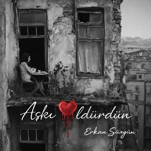 Aşkı Öldürdün