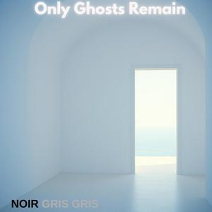 Only Ghosts Remain