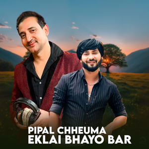 Pipal Chheuma Eklai Bhayo Bar