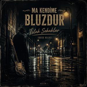 Ma Kendime Bluzdur – Islak Sokaklar (Gece 03.31)